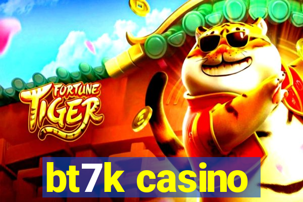 bt7k casino